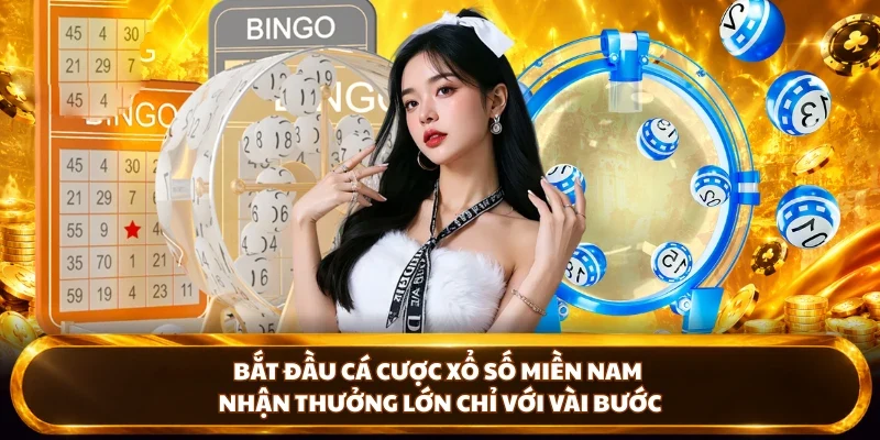 Bắt đầu cá cược xổ số Miền Nam nhận thưởng lớn chỉ với vài bước