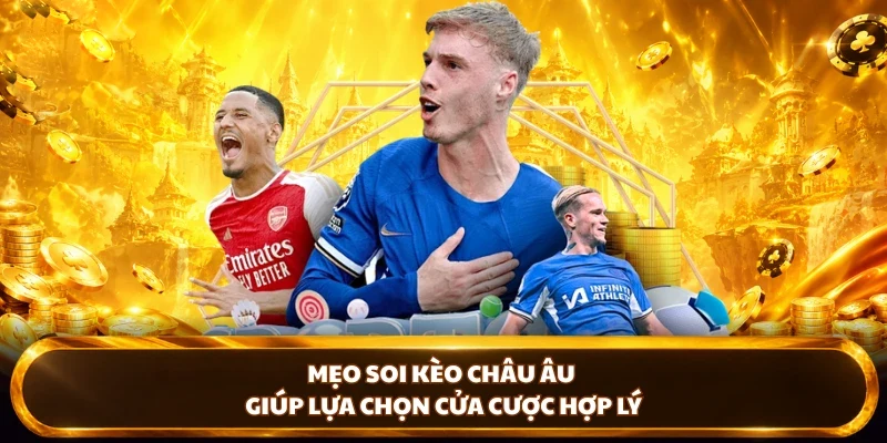 Mẹo soi kèo Châu Âu giúp lựa chọn cửa cược hợp lý