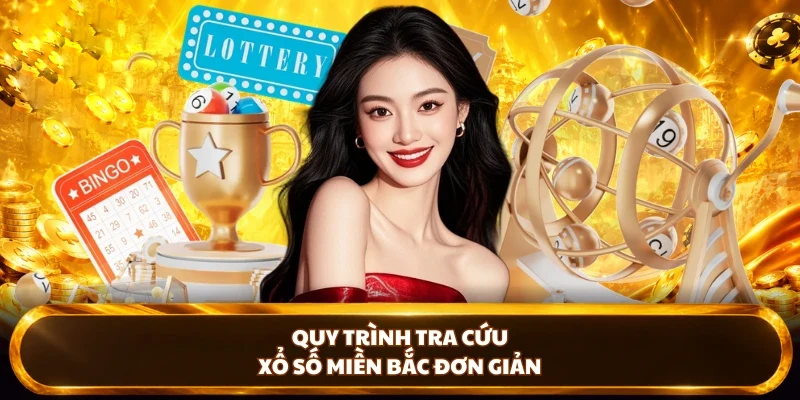 Quy trình tra cứu Xổ Số Miền Bắc đơn giản