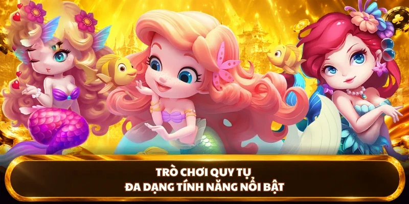 Trò chơi quy tụ đa dạng tính năng nổi bật